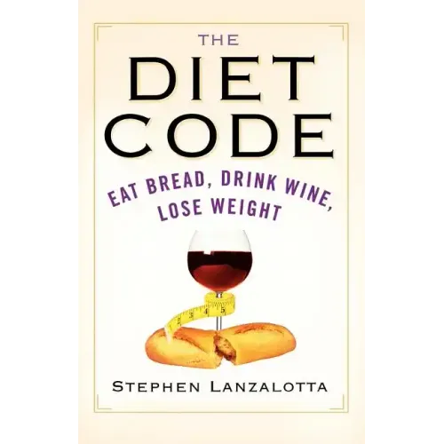 The Diet Code: Eat Bread, Drink Wine, Lose Weight