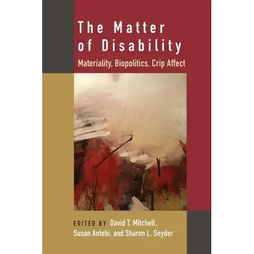 The Matter of Disability: Materiality, Biopolitics, Crip Affect