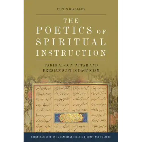 The Poetics of Spiritual Instruction: Farid Al-Din ʿattar and Persian Sufi Didacticism