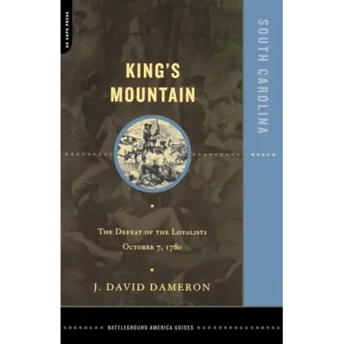 Kings Mountain: The Defeat of the Loyalists October 7, 1780