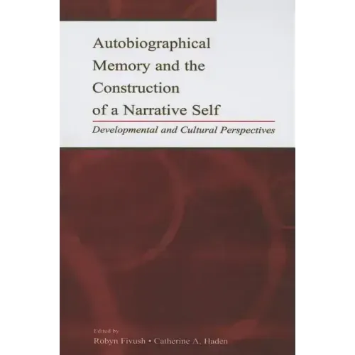 Autobiographical Memory and the Construction of A Narrative Self: Developmental and Cultural Perspectives