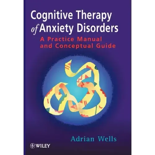 Cognitive Therapy of Anxiety Disorders: A Practice Manual and Conceptual Guide