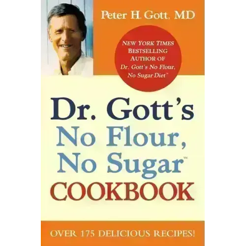 Dr. Gott's No Flour, No Sugar(tm) Cookbook