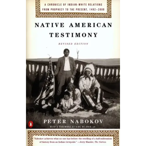 Native American Testimony: A Chronicle of Indian-White Relations from Prophecy to the Present, 1492-2000