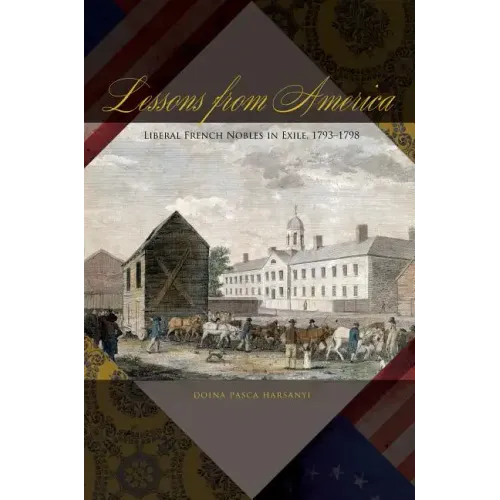 Lessons from America: Liberal French Nobles in Exile, 1793-1798