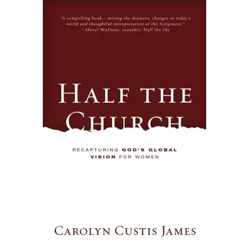 Half the Church: Recapturing God's Global Vision for Women