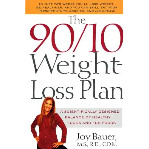 The 90/10 Weight-Loss Plan: A Scientifically Desinged Balance of Healthy Foods and Fun Foods
