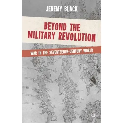 Beyond the Military Revolution: War in the Seventeenth-Century World