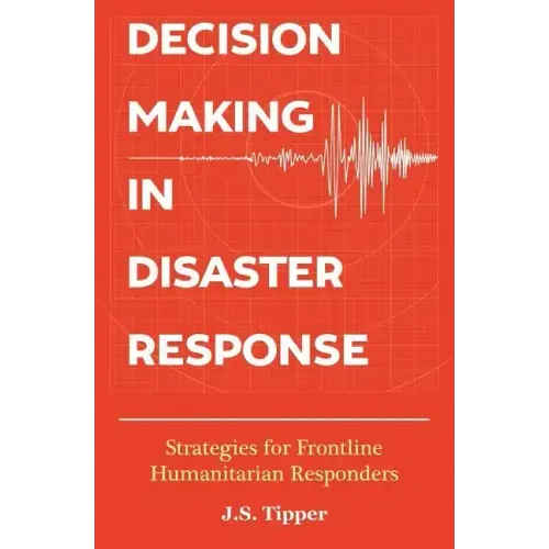 Decision Making in Disaster Response: Strategies for Frontline Humanitarian Responders