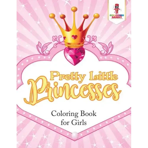 Pretty Little Princesses: Coloring Book for Girls