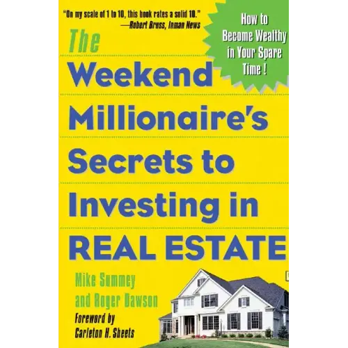 The Weekend Millionaire's Secrets to Investing in Real Estate: How to Become Wealthy in Your Spare Time: How to Become Wealthy in Your Spare Time