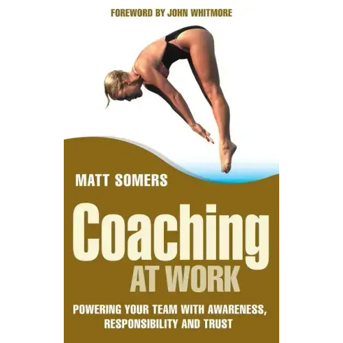 Coaching at Work: Powering Your Team with Awareness, Responsibility and Trust
