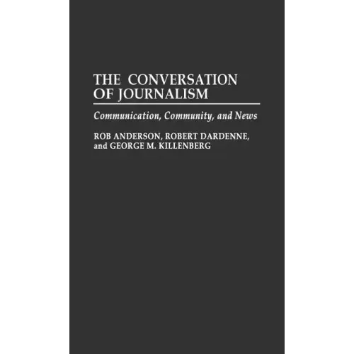 The Conversation of Journalism: Communication, Community, and News