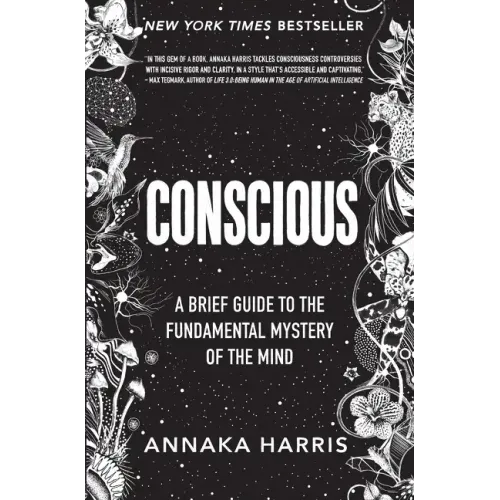 Conscious: A Brief Guide to the Fundamental Mystery of the Mind