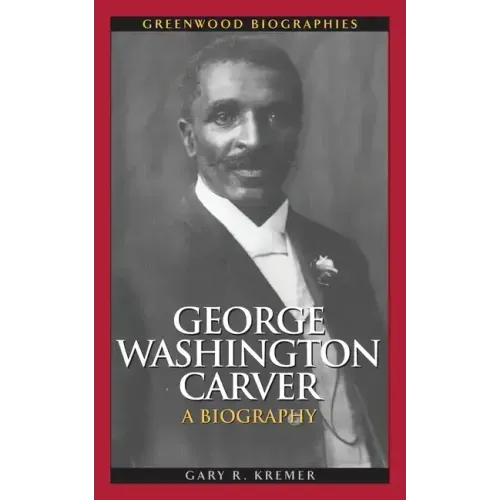 George Washington Carver: A Biography