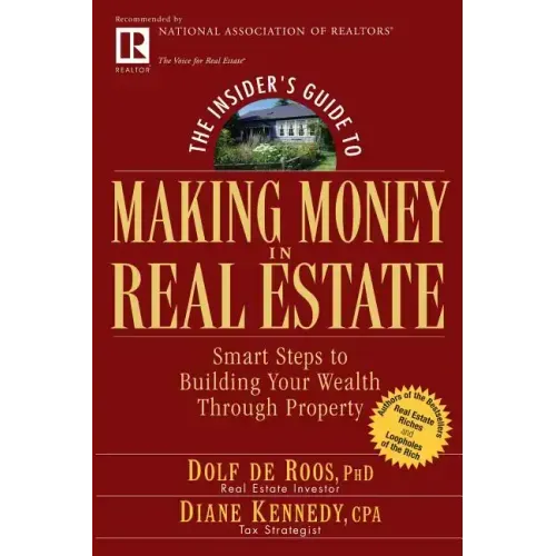 The Insider's Guide to Making Money in Real Estate: Smart Steps to Building Your Wealth Through Property
