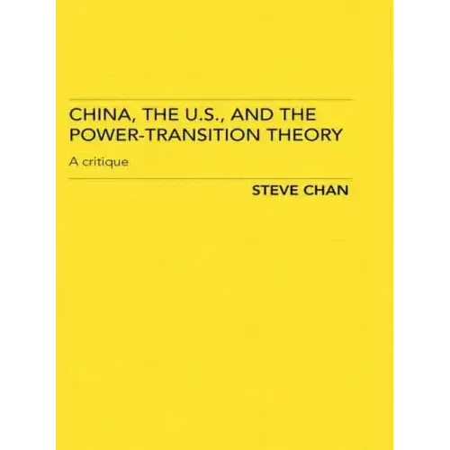 China, the Us and the Power-Transition Theory: A Critique
