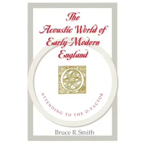 The Acoustic World of Early Modern England: Attending to the O-Factor