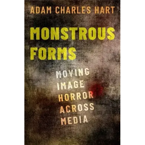 Monstrous Forms: Moving Image Horror Across Media