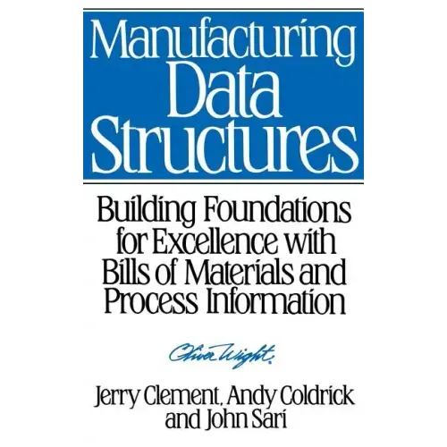 Manufacturing Data Structures: Building Foundations for Excellence with Bills of Materials and Process Information