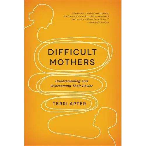 Difficult Mothers: Understanding and Overcoming Their Power