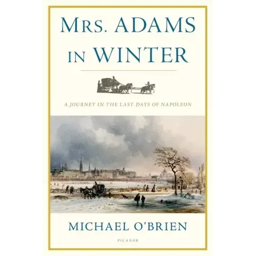 Mrs. Adams in Winter: A Journey in the Last Days of Napoleon