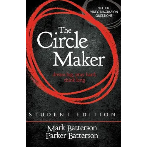 The Circle Maker Student Edition: Dream Big, Pray Hard, Think Long.