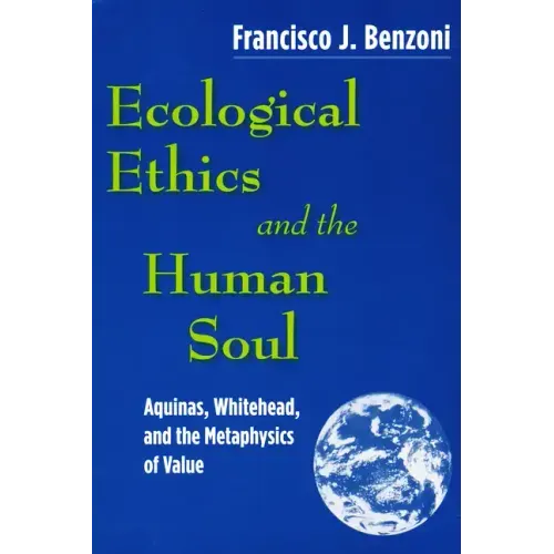 Ecological Ethics and the Human Soul: Aquinas, Whitehead, and the Metaphysics of Value