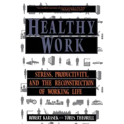 Healthy Work: Stress Productivity and the Reconstruction of Working Life