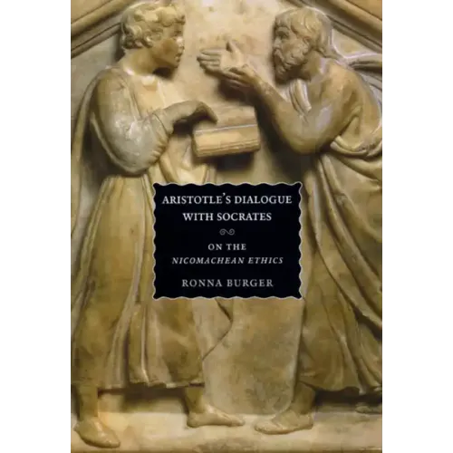 Aristotle's Dialogue with Socrates: On the Nicomachean Ethics