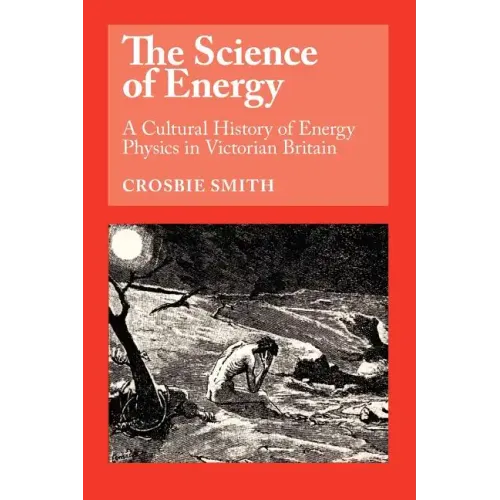 The Science of Energy: A Cultural History of Energy Physics in Victorian Britain