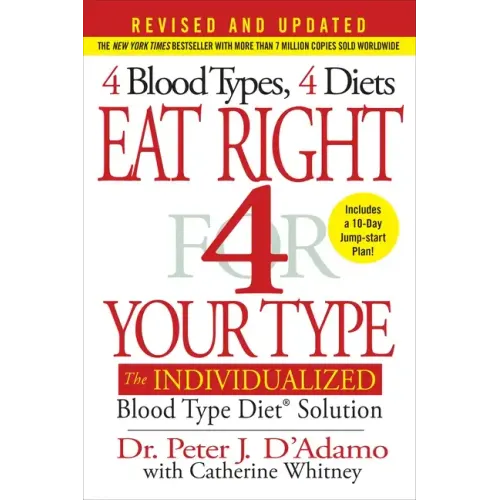 Eat Right 4 Your Type: The Individualized Blood Type Diet Solution