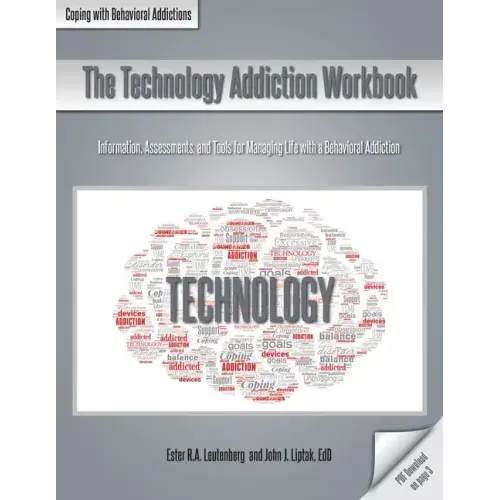The Technology Addiction Workbook: Information, Assessments, and Tools for Managing Life with a Behavioral Addiction