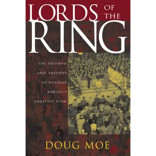 Lords of the Ring: The Triumph and Tragedy of College Boxing's Greatest Team