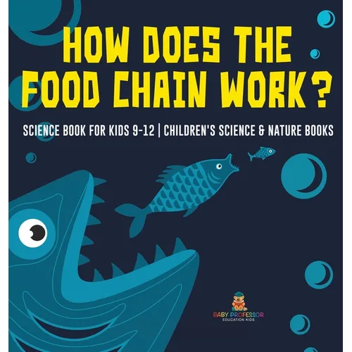 How Does the Food Chain Work? - Science Book for Kids 9-12 Children's Science & Nature Books