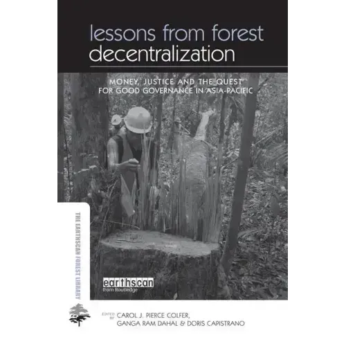 Lessons from Forest Decentralization: Money, Justice and the Quest for Good Governance in Asia-Pacific