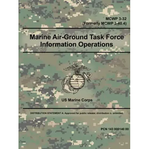 Marine Air-Ground Task Force Information Operations (MCWP 3-32) (Formerly MCWP 3-40.4)