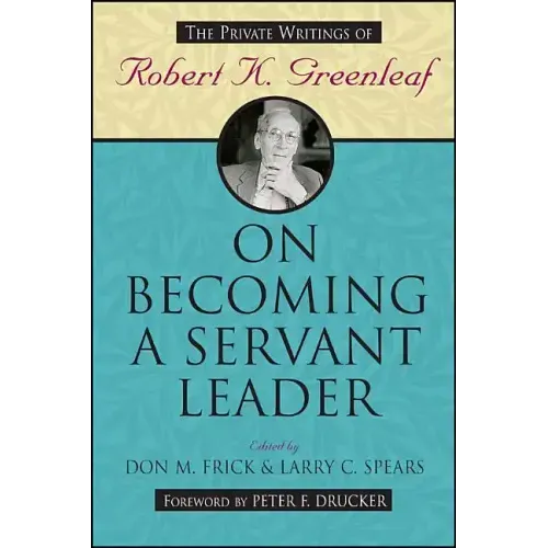 On Becoming a Servant Leader: The Private Writings of Robert K. Greenleaf