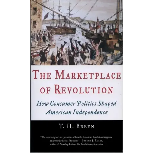 The Marketplace of Revolution: How Consumer Politics Shaped American Independence