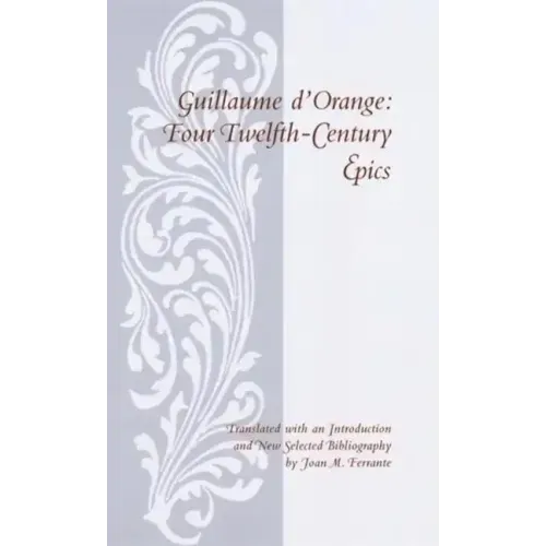 Guillaume D'Orange: Four Twelfth-Century Epics