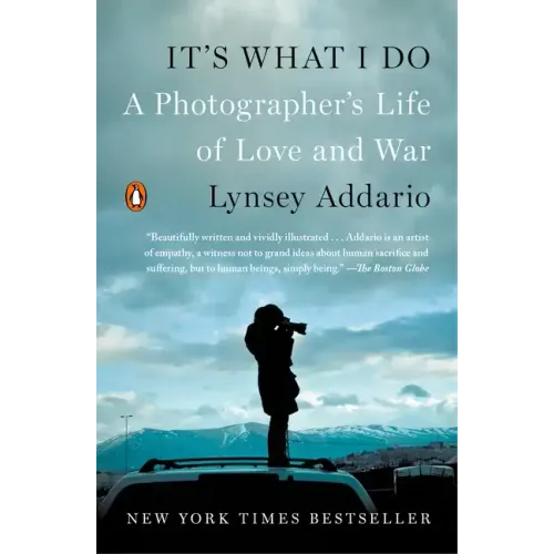 It's What I Do: A Photographer's Life of Love and War