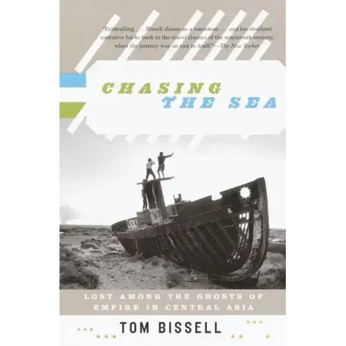Chasing the Sea: Lost Among the Ghosts of Empire in Central Asia