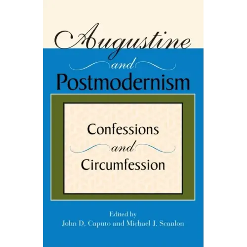 Augustine and Postmodernism: Confessions and Circumfession