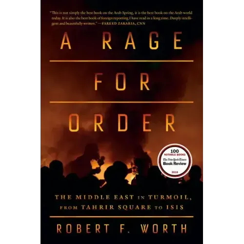 A Rage for Order: The Middle East in Turmoil, from Tahrir Square to ISIS