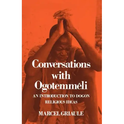 Conversations with Ogotemmêli: An Introduction to Dogon Religious Ideas