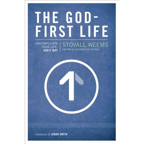The God-First Life: Uncomplicate Your Life, God's Way