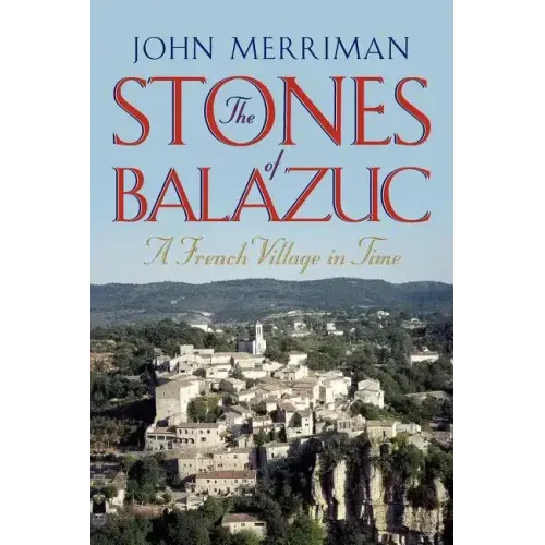 The Stones of Balazuc: A French Village Through Time