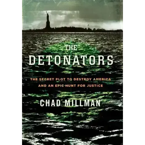 The Detonators: The Secret Plot to Destroy America and an Epic Hunt for Justice