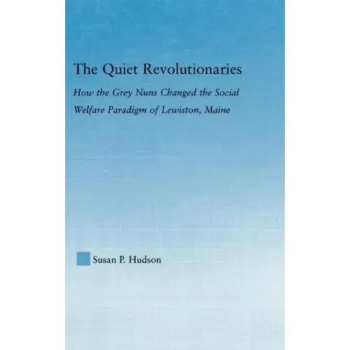 The Quiet Revolutionaries: How the Grey Nuns Changed the Social Welfare Paradigm of Lewiston, Maine