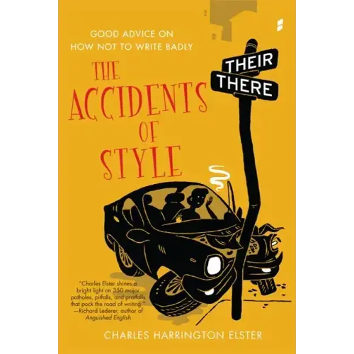 Accidents of Style: Good Advice on How Not to Write Badly